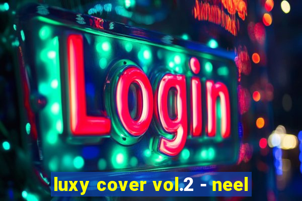 luxy cover vol.2 - neel