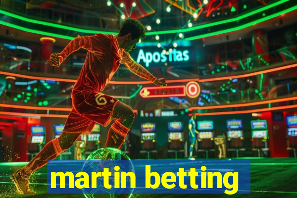 martin betting