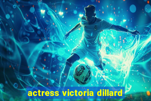 actress victoria dillard