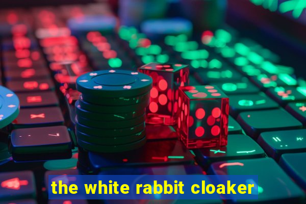 the white rabbit cloaker