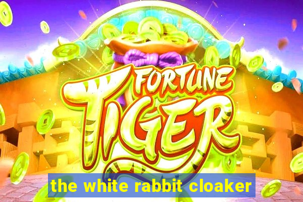 the white rabbit cloaker