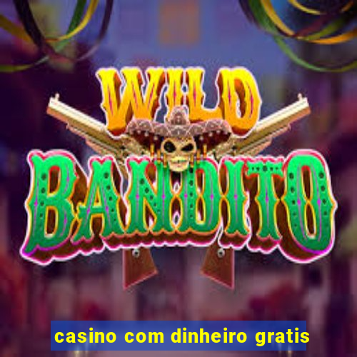 casino com dinheiro gratis