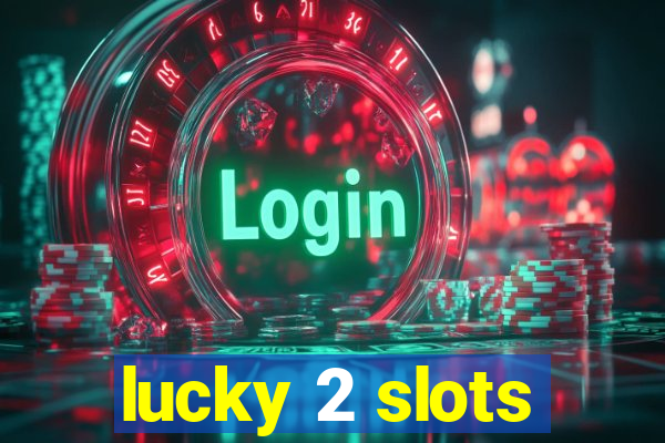 lucky 2 slots