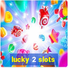 lucky 2 slots