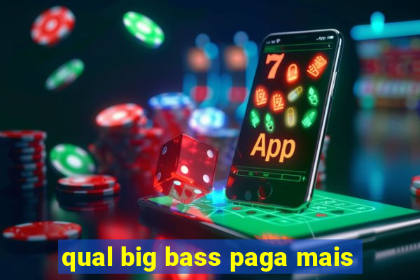 qual big bass paga mais