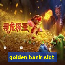 golden bank slot