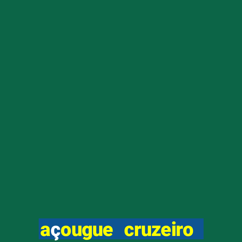 açougue cruzeiro do sul