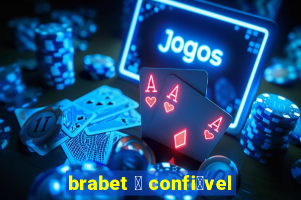 brabet 茅 confi谩vel