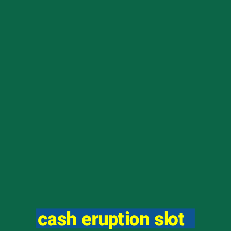 cash eruption slot