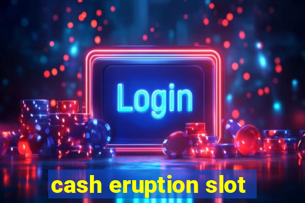 cash eruption slot