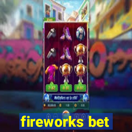 fireworks bet