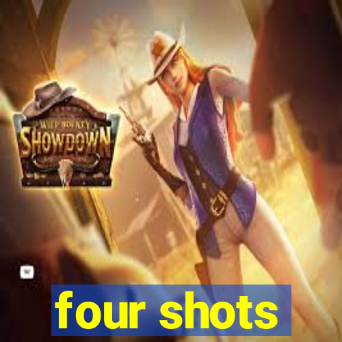 four shots