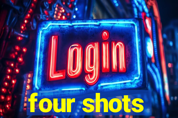 four shots