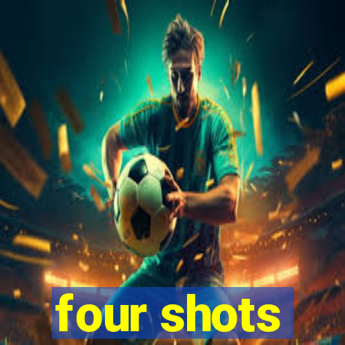 four shots