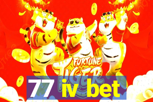 77 iv bet