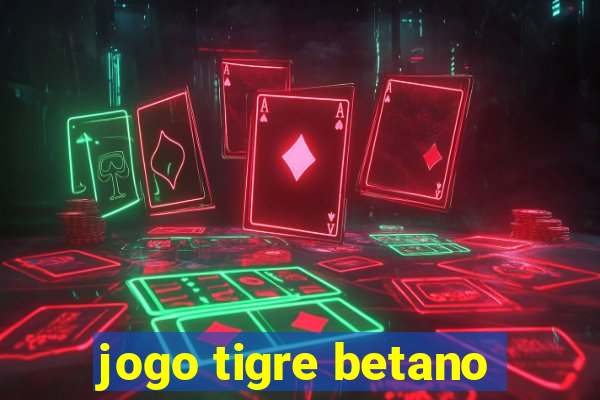 jogo tigre betano