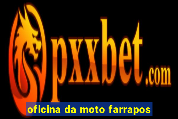 oficina da moto farrapos