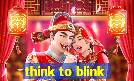 think to blink