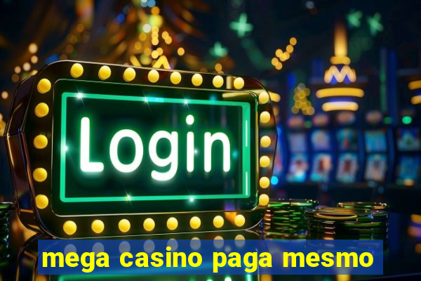 mega casino paga mesmo