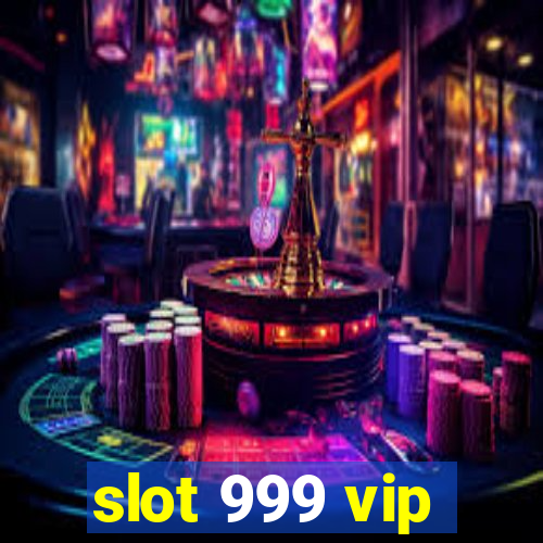 slot 999 vip