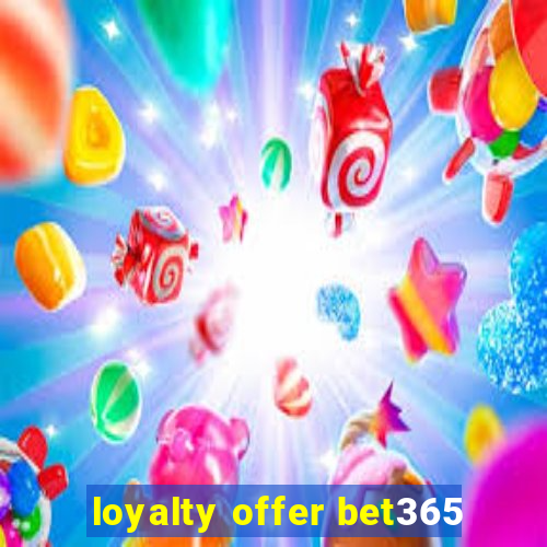 loyalty offer bet365