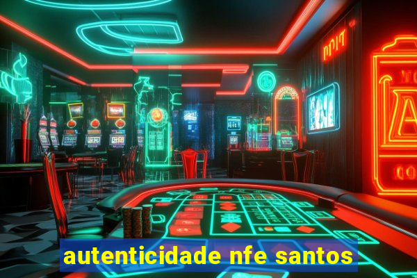 autenticidade nfe santos