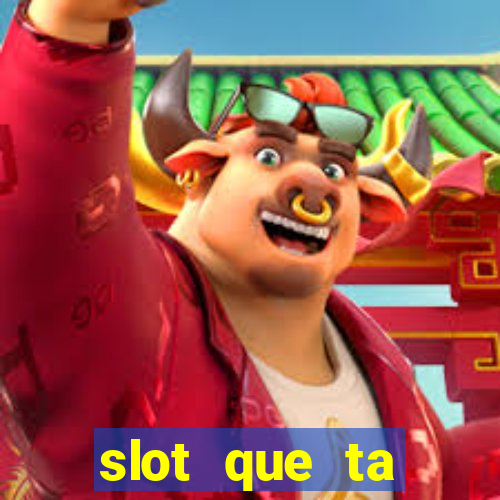 slot que ta pagando agora