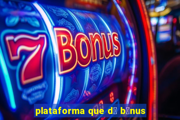 plataforma que d谩 b么nus