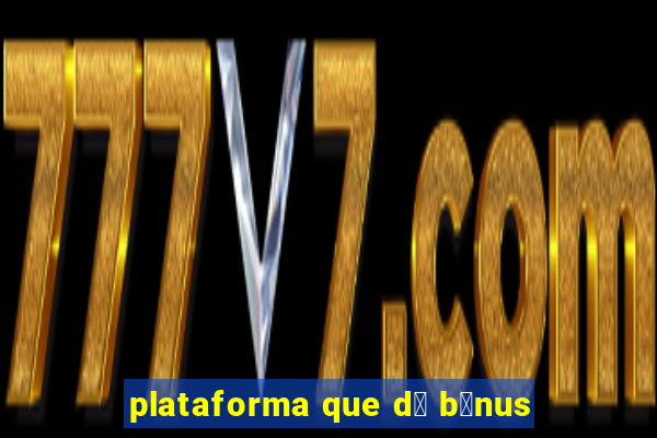 plataforma que d谩 b么nus