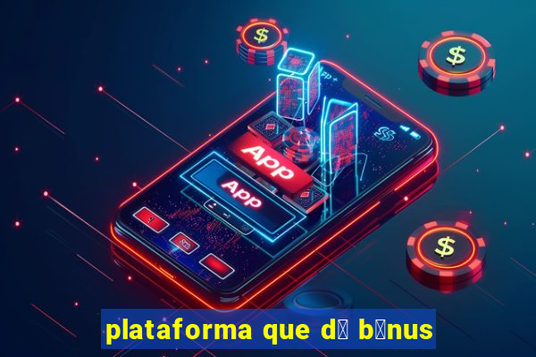 plataforma que d谩 b么nus