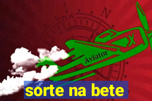 sorte na bete