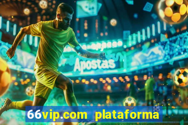 66vip.com plataforma de jogos