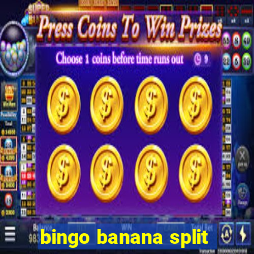 bingo banana split