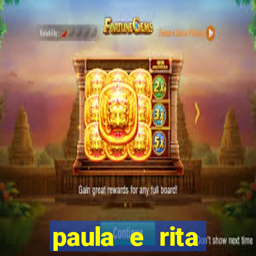 paula e rita compraram muitas cartelas no bingo e gastaram