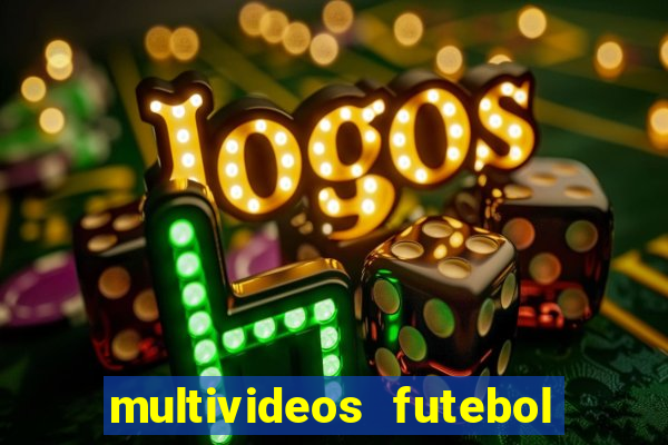 multivideos futebol ao vivo