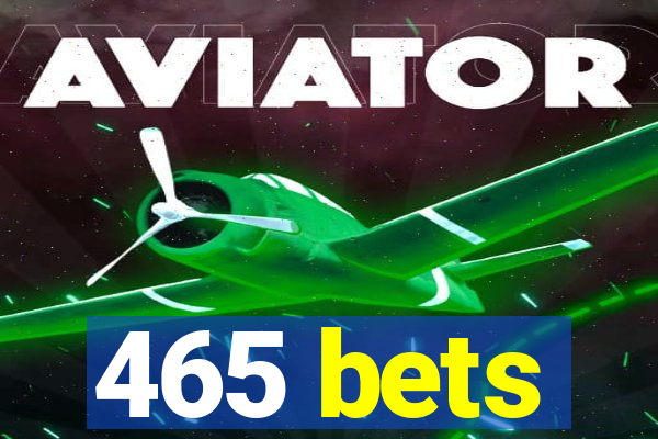 465 bets