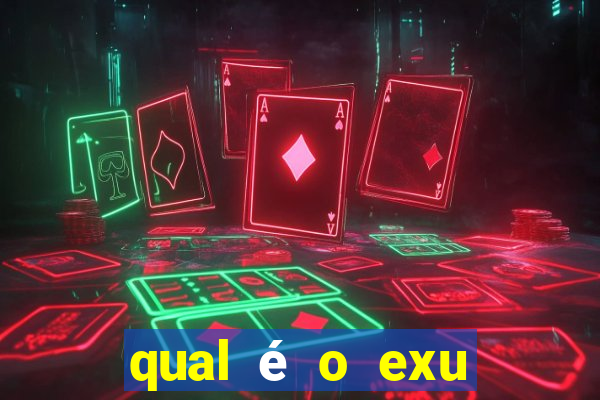 qual é o exu mais perigoso?