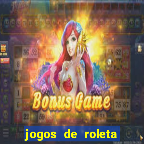 jogos de roleta valendo dinheiro