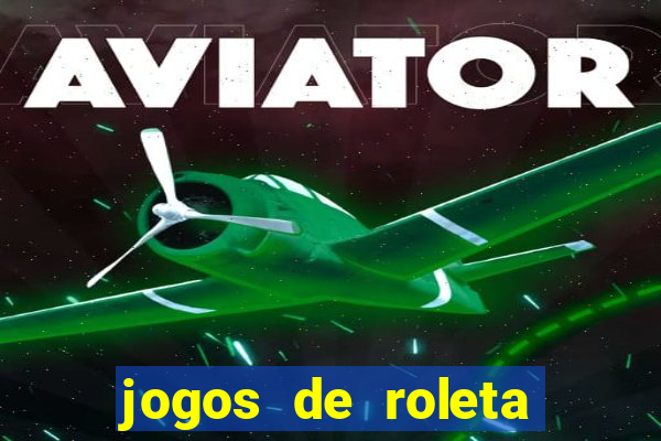 jogos de roleta valendo dinheiro