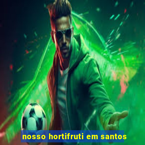 nosso hortifruti em santos