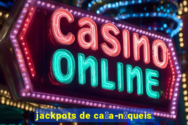 jackpots de ca莽a-n铆queis