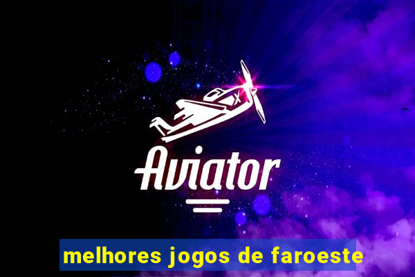 melhores jogos de faroeste