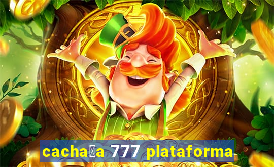 cacha莽a 777 plataforma