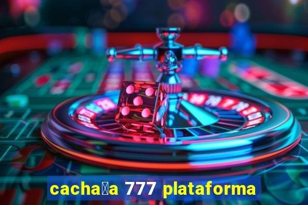 cacha莽a 777 plataforma