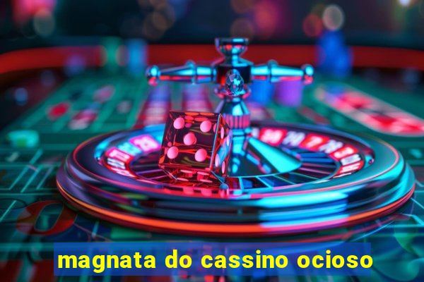 magnata do cassino ocioso