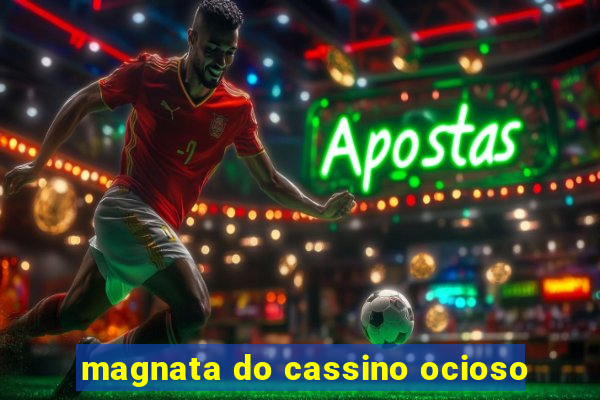 magnata do cassino ocioso