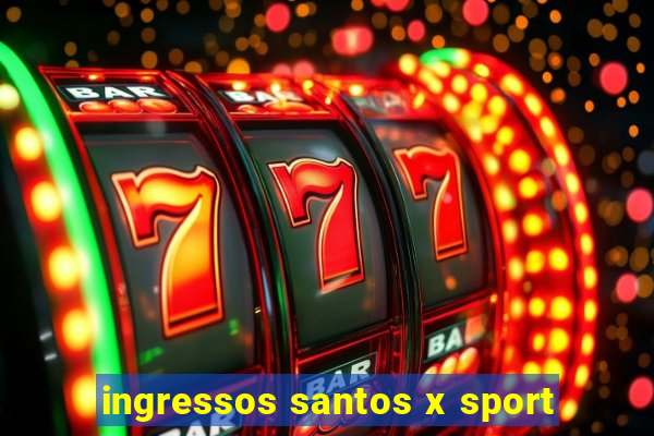 ingressos santos x sport