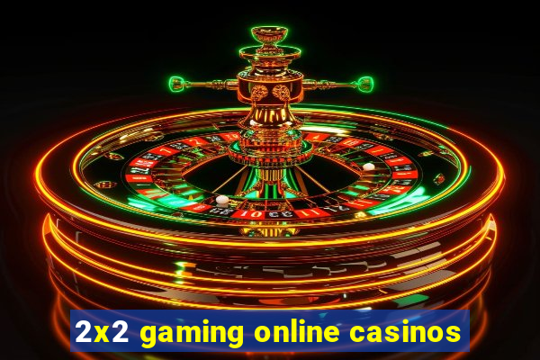 2x2 gaming online casinos