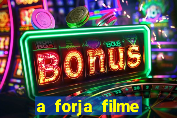 a forja filme completo dublado topflix