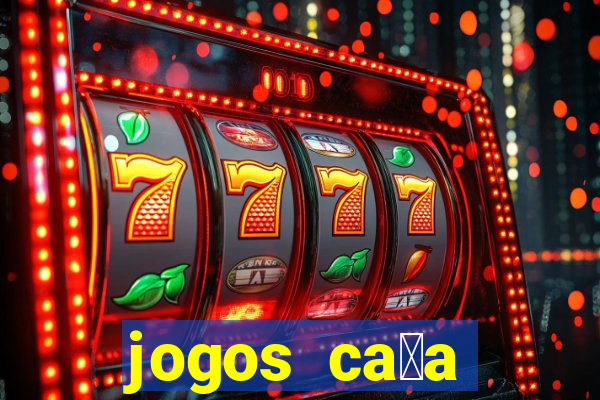 jogos ca莽a n铆queis gr谩tis para baixar